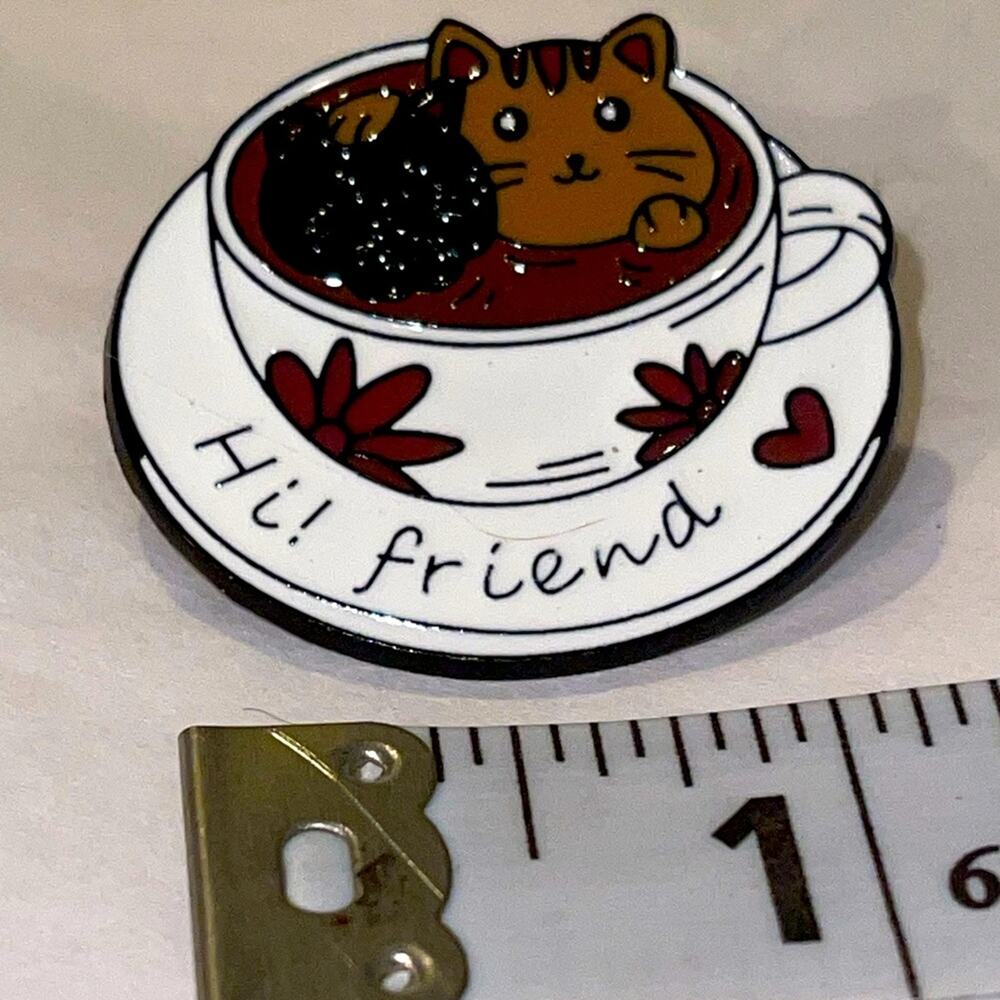 Cup of Coffee Tea Cat Cats Hi Friend Pin Brooch